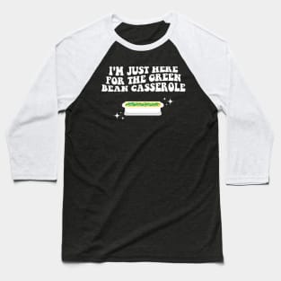 I'm Just Here For The Green Bean Casserole Thanksgiving Baseball T-Shirt